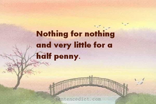 Good sentence's beautiful picture_Nothing for nothing and very little for a half penny.