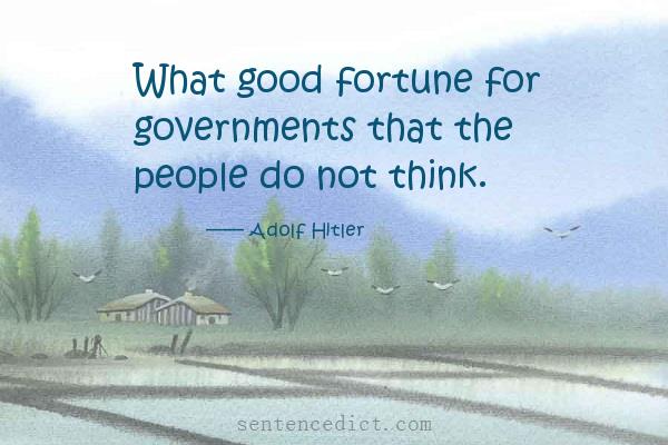 Good sentence's beautiful picture_What good fortune for governments that the people do not think.