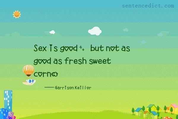 Good sentence's beautiful picture_Sex is good, but not as good as fresh sweet corn.