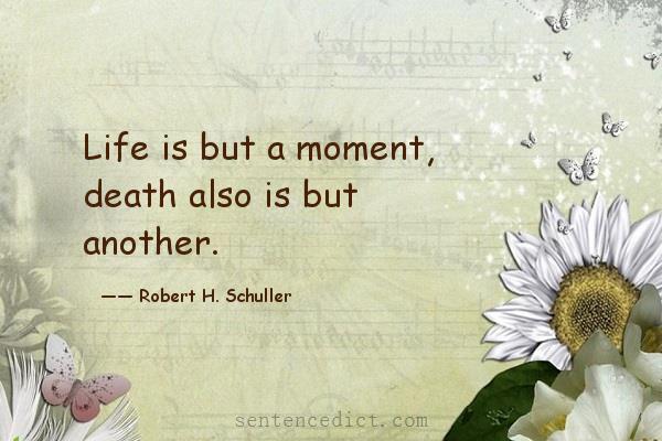 Good sentence's beautiful picture_Life is but a moment, death also is but another.