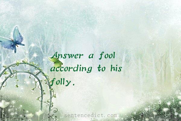 Good sentence's beautiful picture_Answer a fool according to his folly.