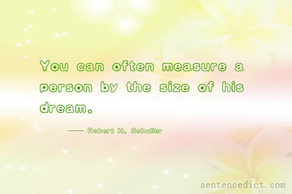 Good sentence's beautiful picture_You can often measure a person by the size of his dream.