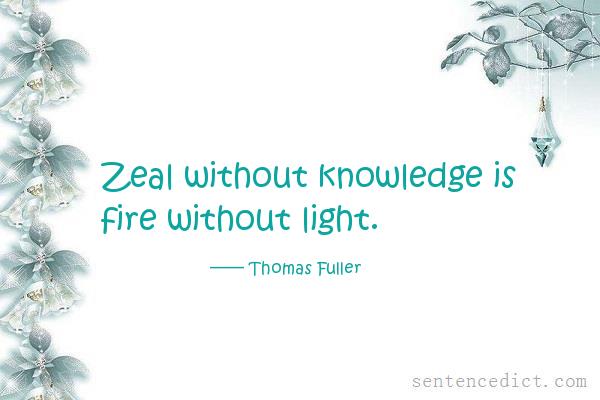 Good sentence's beautiful picture_Zeal without knowledge is fire without light.