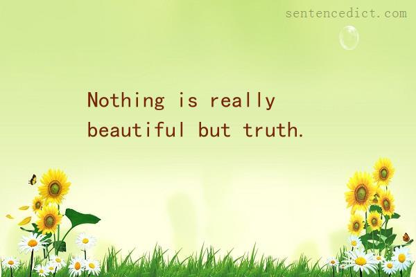 Good sentence's beautiful picture_Nothing is really beautiful but truth.