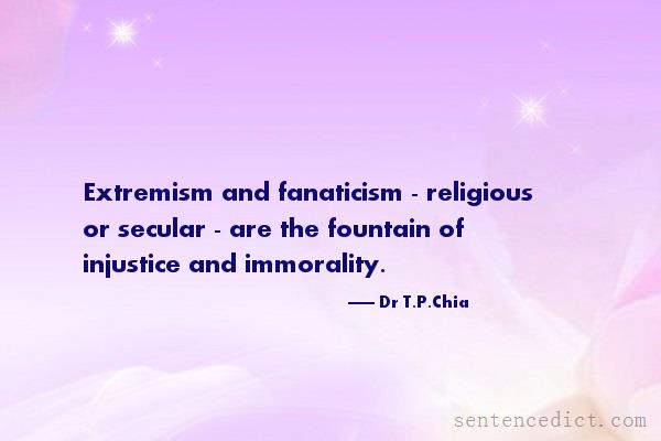 Good sentence's beautiful picture_Extremism and fanaticism - religious or secular - are the fountain of injustice and immorality.