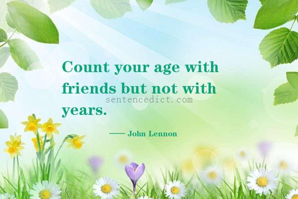 Good sentence's beautiful picture_Count your age with friends but not with years.