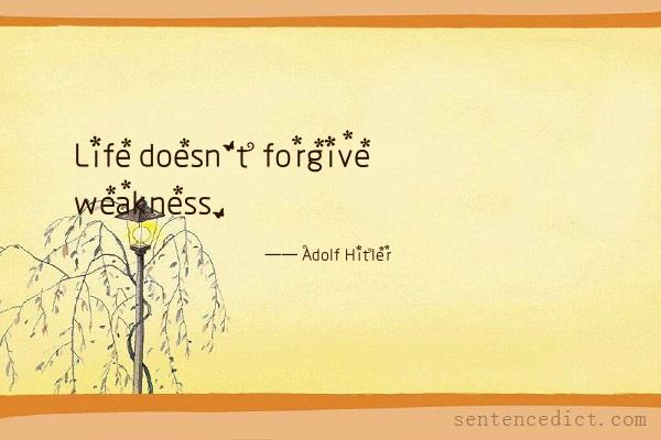 Good sentence's beautiful picture_Life doesn't forgive weakness.