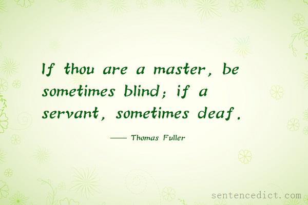 Good sentence's beautiful picture_If thou are a master, be sometimes blind; if a servant, sometimes deaf.