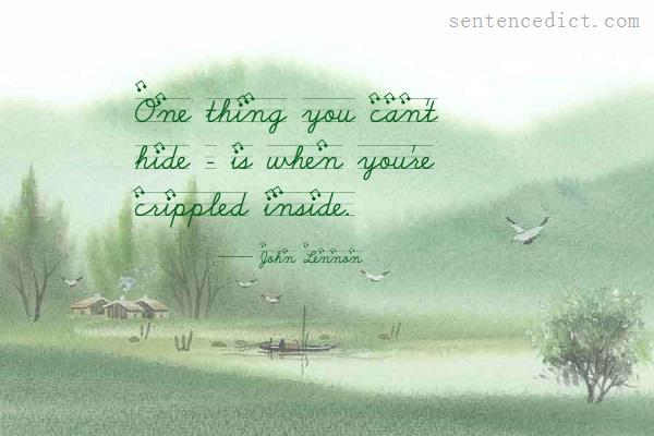 Good sentence's beautiful picture_One thing you can't hide - is when you're crippled inside.