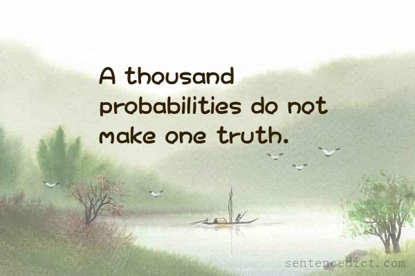 Good sentence's beautiful picture_A thousand probabilities do not make one truth.