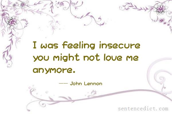 Good sentence's beautiful picture_I was feeling insecure you might not love me anymore.