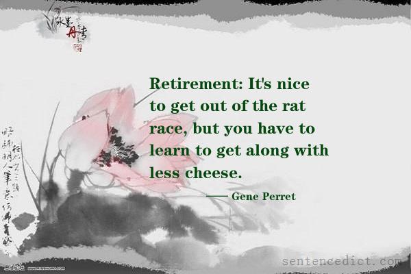 Good sentence's beautiful picture_Retirement: It's nice to get out of the rat race, but you have to learn to get along with less cheese.