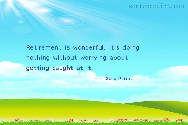 Good sentence's beautiful picture_Retirement is wonderful. It's doing nothing without worrying about getting caught at it.