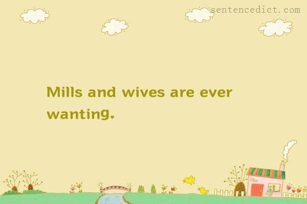 Good sentence's beautiful picture_Mills and wives are ever wanting.