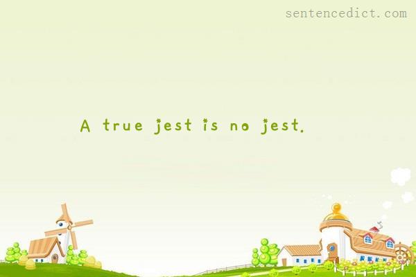 Good sentence's beautiful picture_A true jest is no jest.