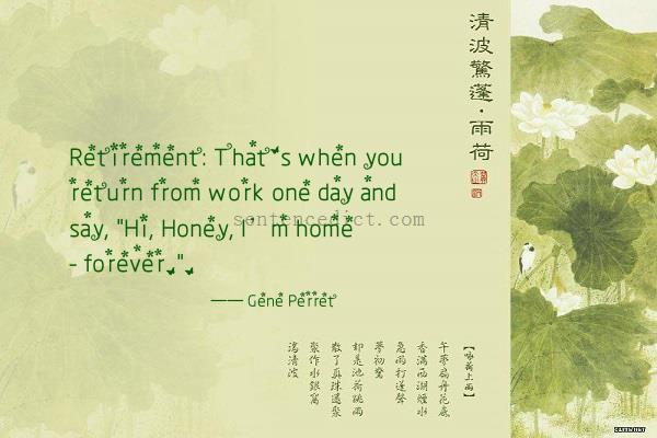 Good sentence's beautiful picture_Retirement: That's when you return from work one day and say, "Hi, Honey, I’m home - forever.".