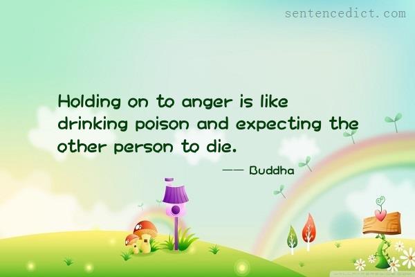Good sentence's beautiful picture_Holding on to anger is like drinking poison and expecting the other person to die.