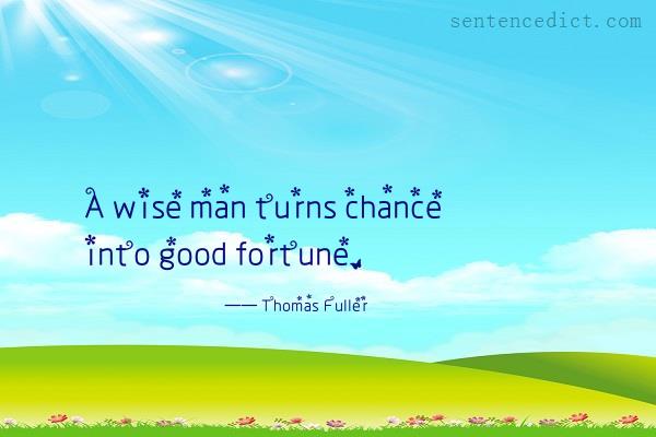 Good sentence's beautiful picture_A wise man turns chance into good fortune.