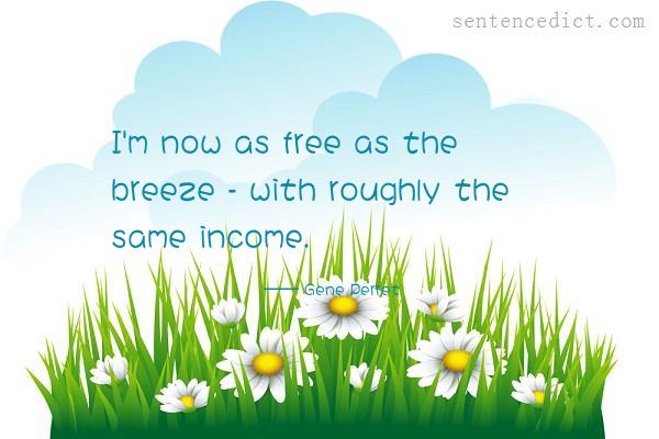 Good sentence's beautiful picture_I'm now as free as the breeze - with roughly the same income.