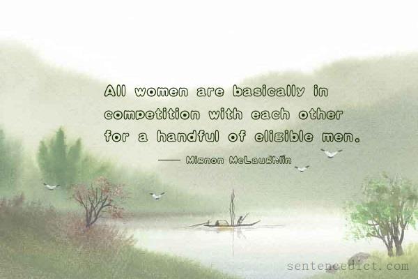 Good sentence's beautiful picture_All women are basically in competition with each other for a handful of eligible men.