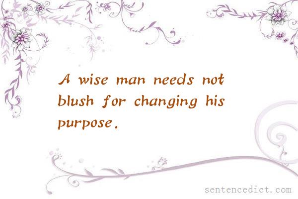 Good sentence's beautiful picture_A wise man needs not blush for changing his purpose.