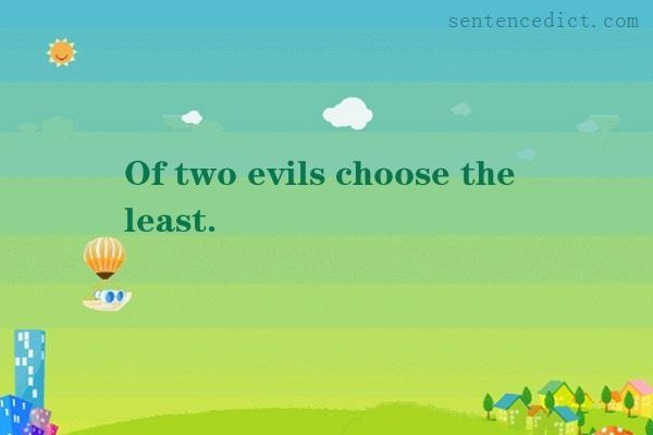 Good sentence's beautiful picture_Of two evils choose the least.