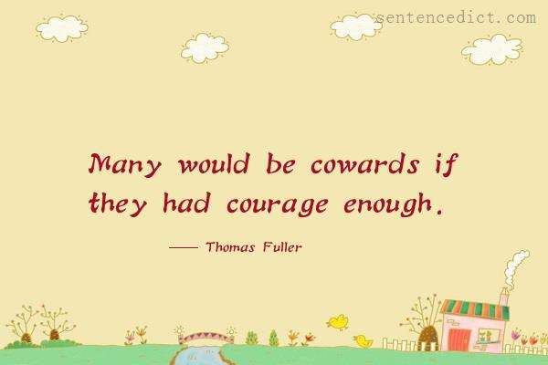 Good sentence's beautiful picture_Many would be cowards if they had courage enough.