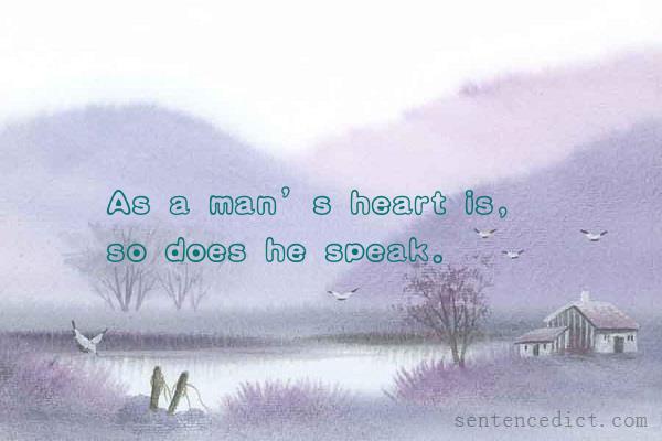 Good sentence's beautiful picture_As a man’s heart is, so does he speak.