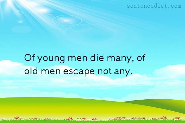 Good sentence's beautiful picture_Of young men die many, of old men escape not any.