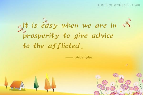 Good sentence's beautiful picture_It is easy when we are in prosperity to give advice to the afflicted.