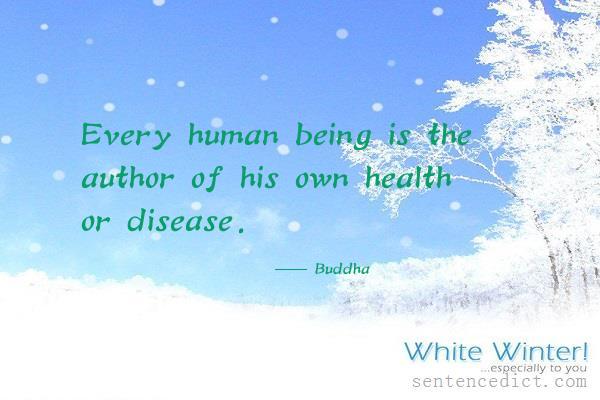 Good sentence's beautiful picture_Every human being is the author of his own health or disease.