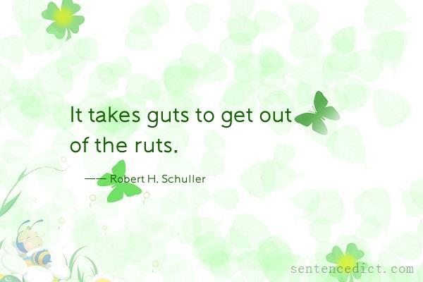 Good sentence's beautiful picture_It takes guts to get out of the ruts.