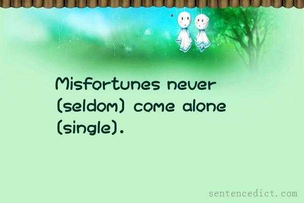 Good sentence's beautiful picture_Misfortunes never [seldom] come alone [single].