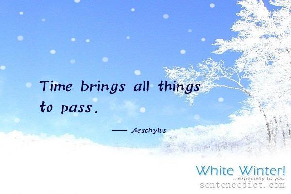 Good sentence's beautiful picture_Time brings all things to pass.