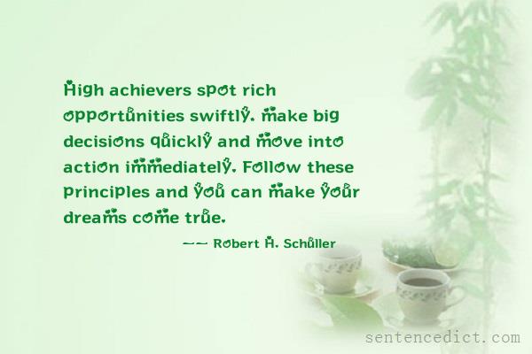 Good sentence's beautiful picture_High achievers spot rich opportunities swiftly, make big decisions quickly and move into action immediately. Follow these principles and you can make your dreams come true.