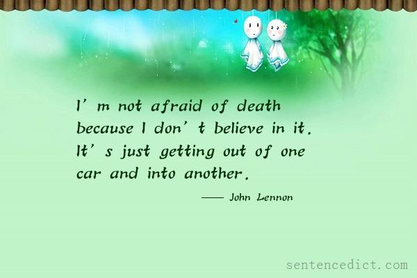 Good sentence's beautiful picture_I’m not afraid of death because I don’t believe in it. It’s just getting out of one car and into another.
