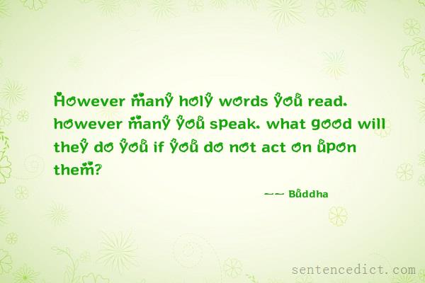 Good sentence's beautiful picture_However many holy words you read, however many you speak, what good will they do you if you do not act on upon them?