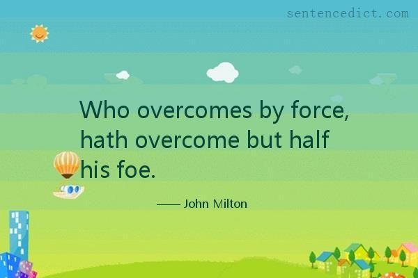 Good sentence's beautiful picture_Who overcomes by force, hath overcome but half his foe.