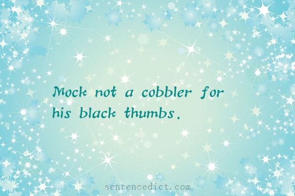 Good sentence's beautiful picture_Mock not a cobbler for his black thumbs.