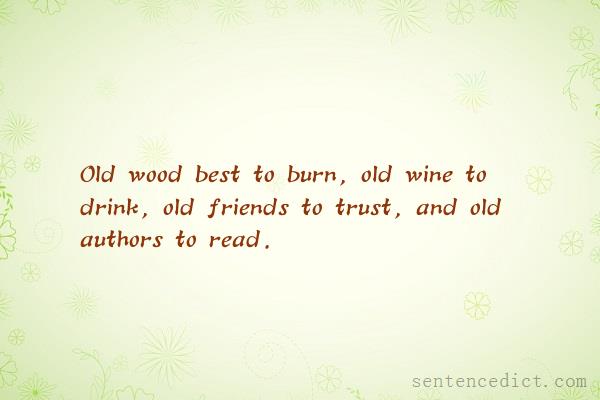Good sentence's beautiful picture_Old wood best to burn, old wine to drink, old friends to trust, and old authors to read.
