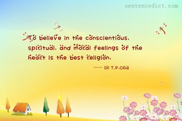 Good sentence's beautiful picture_To believe in the conscientious, spiritual, and moral feelings of the heart is the best religion.