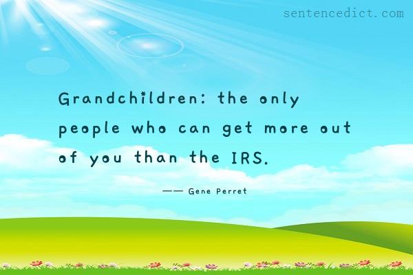 Good sentence's beautiful picture_Grandchildren: the only people who can get more out of you than the IRS.