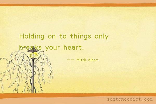 Good sentence's beautiful picture_Holding on to things only breaks your heart.