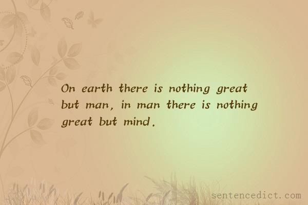 Good sentence's beautiful picture_On earth there is nothing great but man, in man there is nothing great but mind.