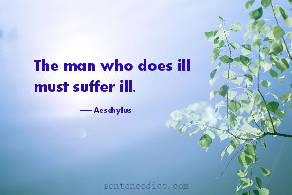Good sentence's beautiful picture_The man who does ill must suffer ill.