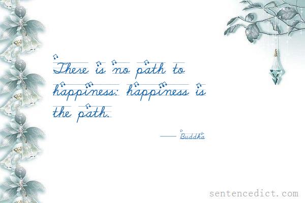 Good sentence's beautiful picture_There is no path to happiness: happiness is the path.