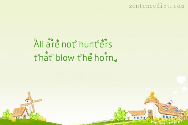 Good sentence's beautiful picture_All are not hunters that blow the horn.