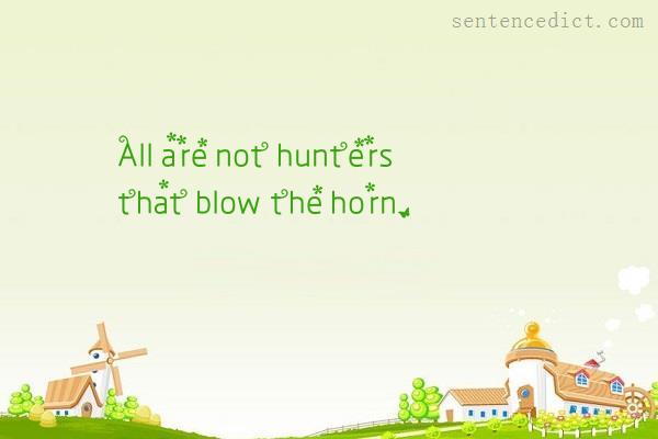 Good Sentence Appreciation All Are Not Hunters That Blow The Horn 