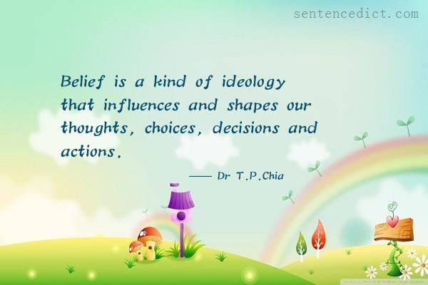 Good sentence's beautiful picture_Belief is a kind of ideology that influences and shapes our thoughts, choices, decisions and actions.