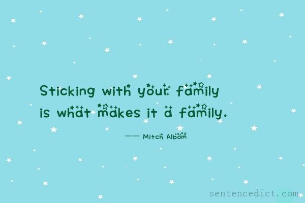 Good sentence's beautiful picture_Sticking with your family is what makes it a family.